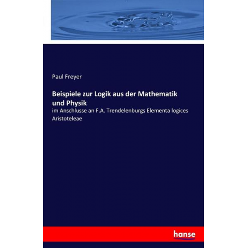 Paul Freyer - Beispiele zur Logik aus der Mathematik und Physik