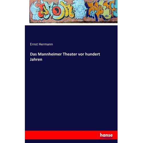 Ernst Hermann - Das Mannheimer Theater vor hundert Jahren