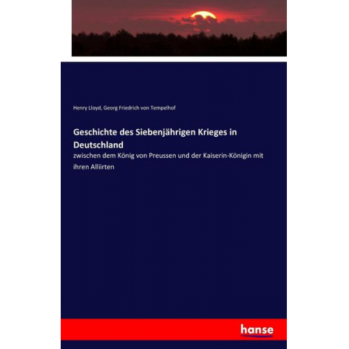 Henry Lloyd & Georg Friedrich Tempelhof - Geschichte des Siebenjährigen Krieges in Deutschland