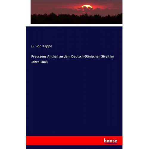 G. Kappe - Preussens Antheil an dem Deutsch-Dänischen Streit im Jahre 1848