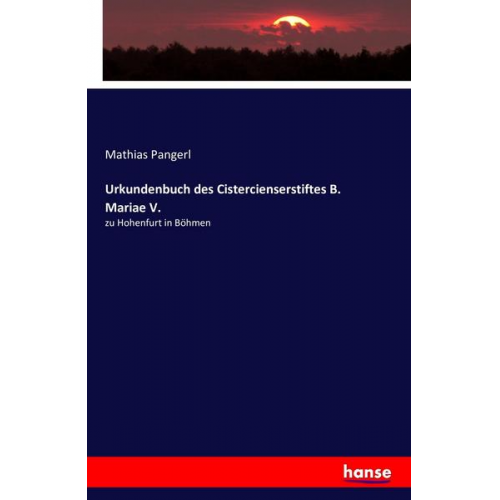 Mathias Pangerl - Urkundenbuch des Cistercienserstiftes B. Mariae V.