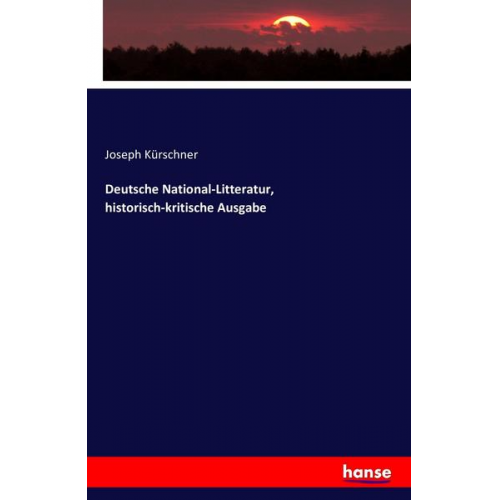 Joseph Kürschner - Deutsche National-Litteratur, historisch-kritische Ausgabe