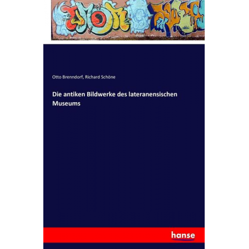 Otto Brenndorf & Richard Schöne - Die antiken Bildwerke des lateranensischen Museums