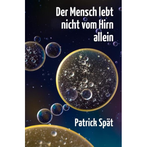 Patrick Spät - Der Mensch lebt nicht vom Hirn allein