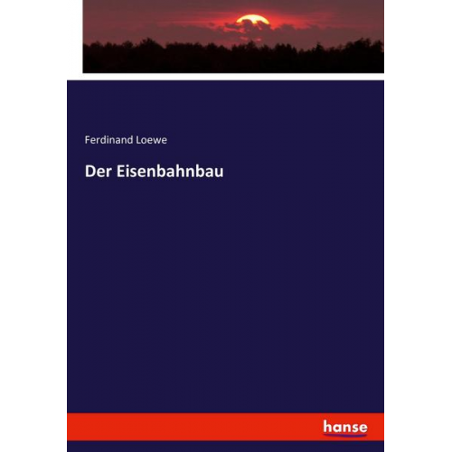 Ferdinand Loewe - Der Eisenbahnbau