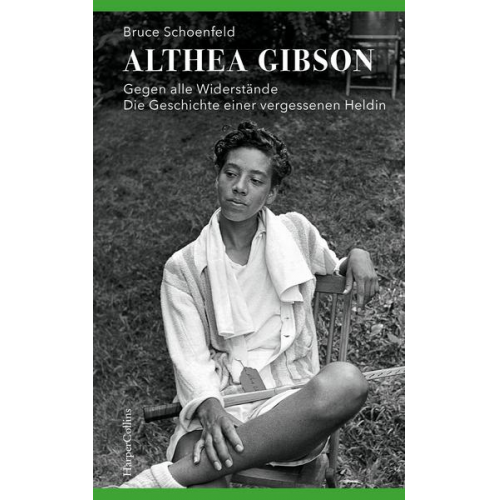 Bruce Schoenfeld - Althea Gibson - Gegen alle Widerstände. Die Geschichte einer vergessenen Heldin