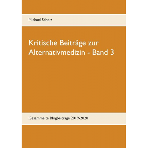 Michael Scholz - Kritische Beiträge zur Alternativmedizin - Band 3