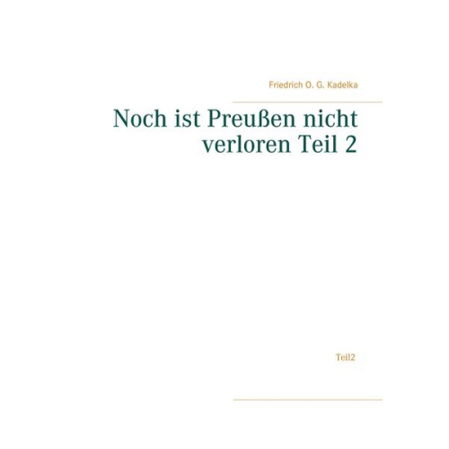 Friedrich O. G. Kadelka - Noch ist Preußen nicht verloren Teil 2