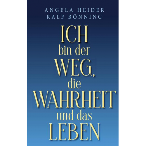 Angela Heider & Ralf Bönning - Ich bin der Weg, die Wahrheit und das Leben