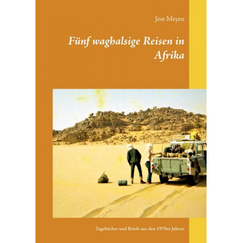 Jost Meyen - Fünf waghalsige Reisen in Afrika