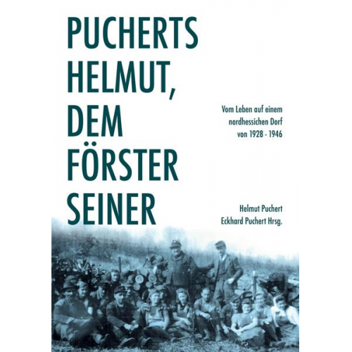 Helmut Puchert - Pucherts Helmut, dem Förster seiner. Vom Leben auf einem nordhessischen Dorf