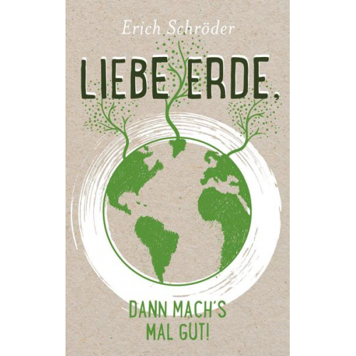 Erich Schröder - Liebe Erde, dann mach´s mal gut!