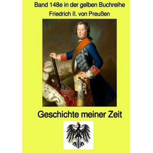 Friedrich II. Preussen - Gelbe Buchreihe / Geschichte meiner Zeit - Band 148e in der gelben Buchreihe bei Jürgen Ruszkowski