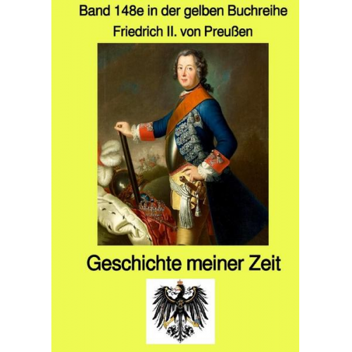 Friedrich II. Preussen - Gelbe Buchreihe / Geschichte meiner Zeit - Band 148e in der gelben Buchreihe bei Jürgen Ruszkowski