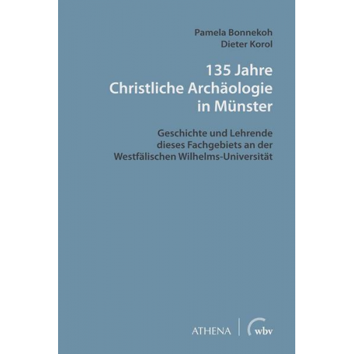 Pamela Bonnekoh & Dieter Korol - 135 Jahre Christliche Archäologie in Münster