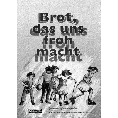 Mechthild Seidler & Eva-Maria Pöppel & Marlene Fritsch - Brot, das uns froh macht, Arbeitshilfen für Katechetinnen und Katecheten