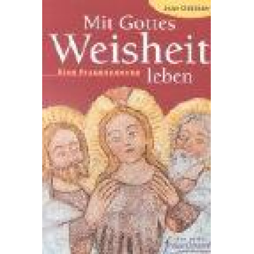 Joan Chittister - Mit Gottes Weisheit leben