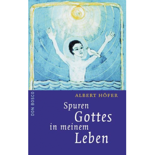 Albert Höfer - Spuren Gottes in meinem Leben