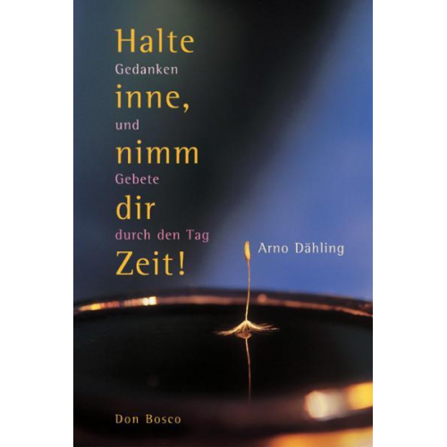 Arno Dähling - Halte inne, nimm dir Zeit!