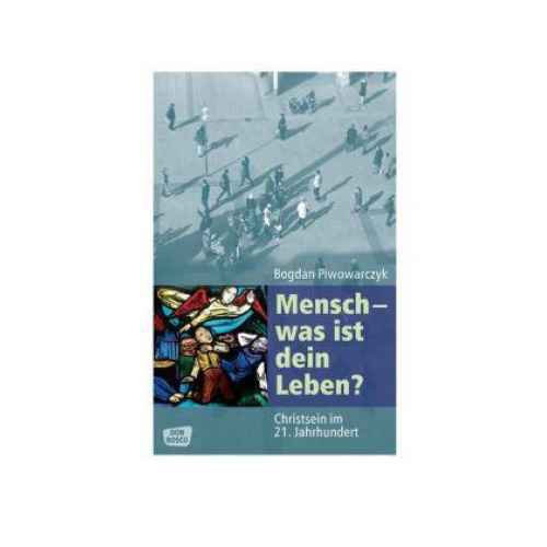 Bogdan Piwowarczyk - Mensch - was ist dein Leben?