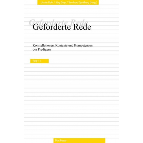 Geforderte Rede. Konstellationen, Kontexte und Kompetenzen des Predigens.