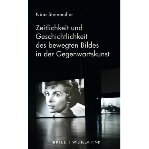 Nina Steinmüller - Zeitlichkeit und Geschichtlichkeit des bewegten Bildes in der Gegenwartskunst