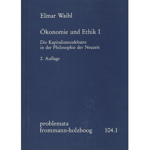 Elmar Waibl - Ökonomie und Ethik I: Die Kapitalismusdebatte in der Philosophie der Neuzeit