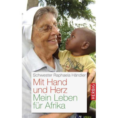 Schwester Raphaela Händler - Mit Hand und Herz