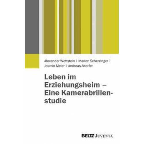 Alexander Wettstein & Marion Scherzinger & Jasmin Meier & Andreas Altorfer - Leben im Erziehungsheim - Eine Kamerabrillenstudie