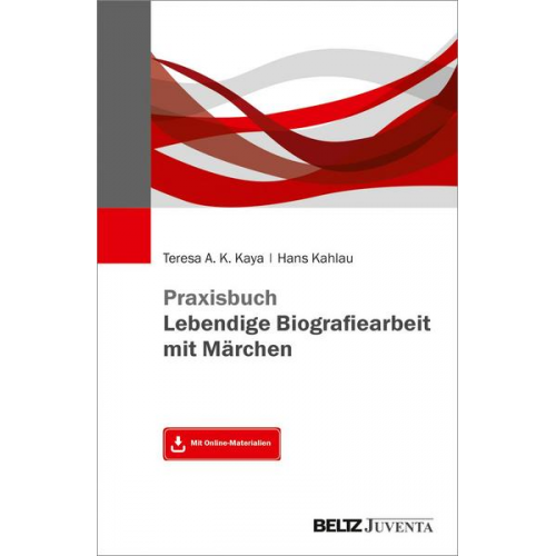 Teresa A.K. Kaya & Hans Kahlau - Praxisbuch Lebendige Biografiearbeit mit Märchen