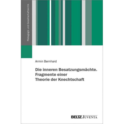 Armin Bernhard - Die inneren Besatzungsmächte. Fragmente einer Theorie der Knechtschaft