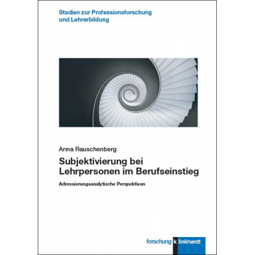 Anna Rauschenberg - Subjektivierung bei Lehrpersonen im Berufseinstieg