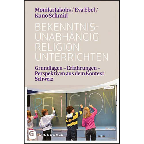 Monika Jakobs & Eva Ebel & Kuno Schmid - Bekenntnisunabhängig Religion unterrichten
