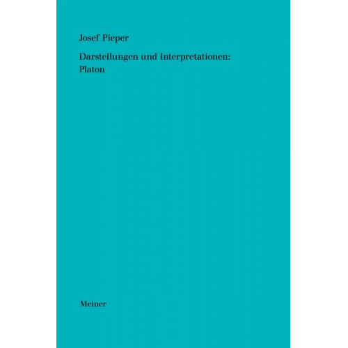 Josef Pieper - Werke in acht Bänden / Darstellungen und Interpretationen: Platon