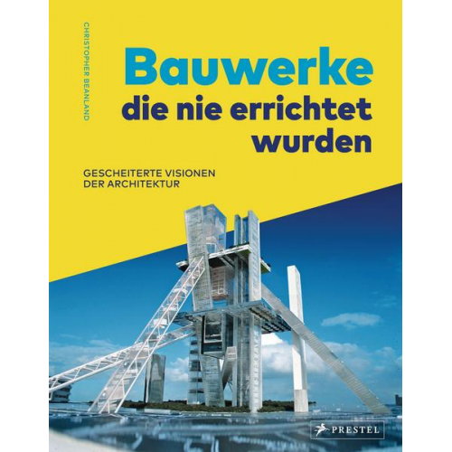 Christopher Beanland - Bauwerke, die nie errichtet wurden. Gescheiterte Visionen der Architektur