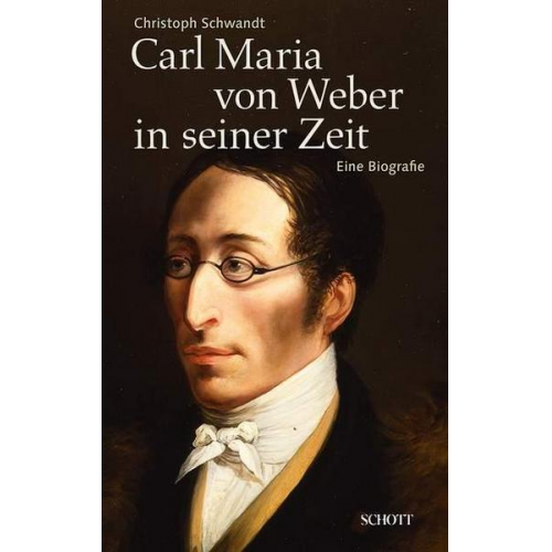 Christoph Schwandt - Carl Maria von Weber in seiner Zeit