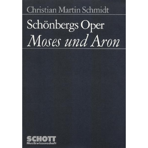 Christian Martin Schmidt - Schönbergs Oper 'Moses und Aron