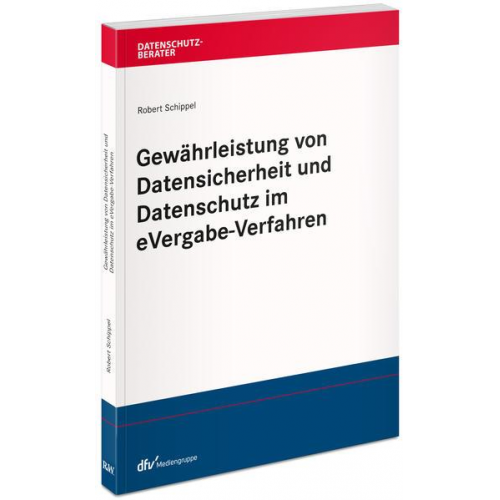 Robert Schippel - Gewährleistung von Datensicherheit und Datenschutz im eVergabe-Verfahren