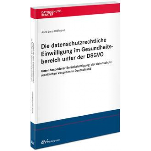 Anna-Lena Hoffmann - Die datenschutzrechtliche Einwilligung im Gesundheitsbereich unter der DSGVO