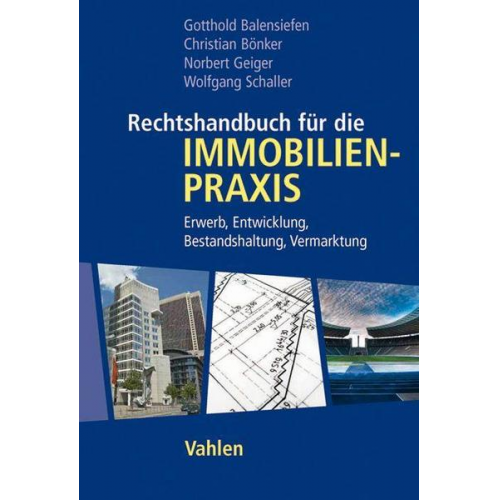 Gotthold A. Balensiefen & Christian Bönker & Norbert Geiger - Rechtshandbuch für die Immobilienpraxis