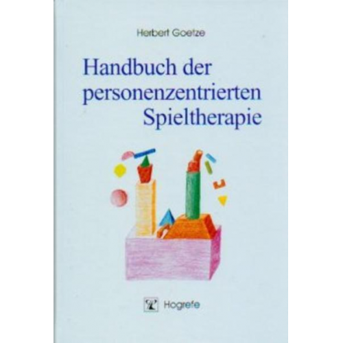 Herbert Goetze - Handbuch der personenzentrierten Spieltherapie