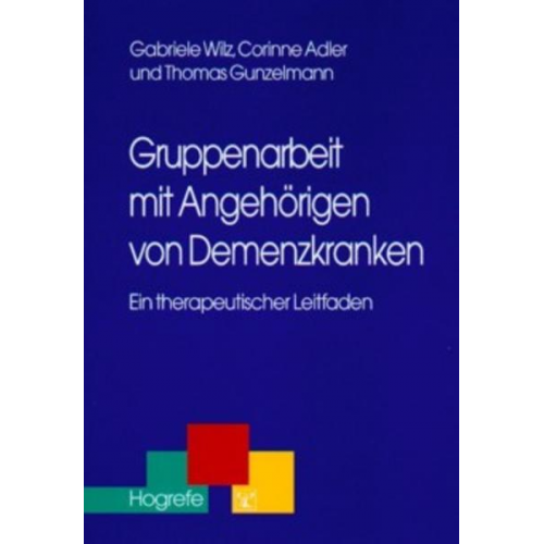 Gabriele Wilz & Corinne Adler & Thomas Gunzelmann - Gruppenarbeit mit Angehörigen von Demenzkranken