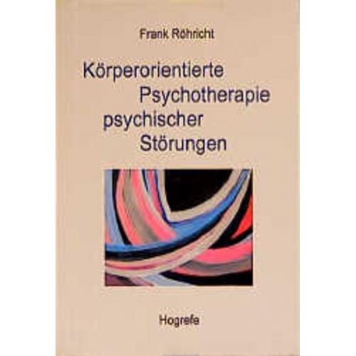 Frank Röhricht - Körperorientierte Psychotherapie psychischer Störungen