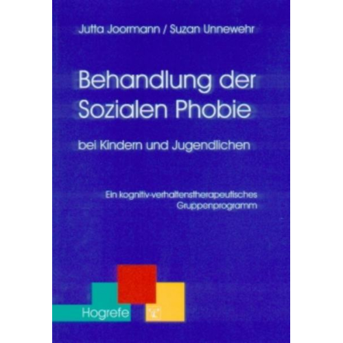 Jutta Joormann & Suzan Unnewehr - Behandlung der Sozialen Phobie bei Kindern und Jugendlichen