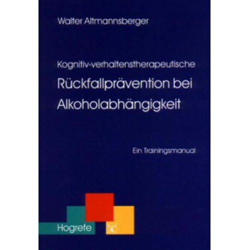Walter Altmannsberger - Kognitiv-verhaltenstherapeutische Rückfallprävention bei Alkoholabhängigkeit