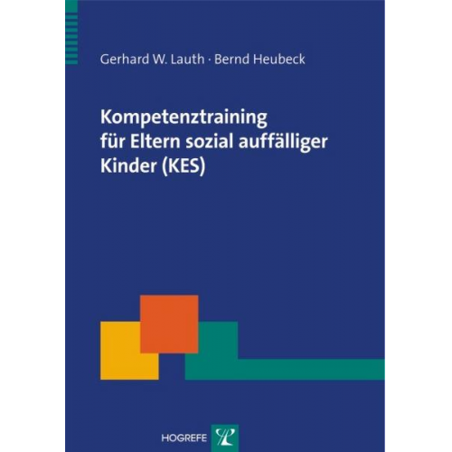 Gerhard W. Lauth & Bernd Heubeck - Kompetenztraining für Eltern sozial auffälliger Kinder (KES)