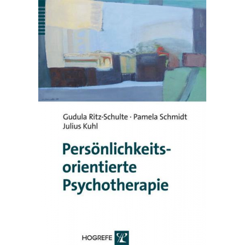 Gudula Ritz-Schulte & Pamela Schmidt & Julius Kuhl - Persönlichkeitsorientierte Psychotherapie