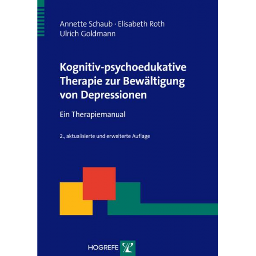 Annette Schaub & Elisabeth Roth & Ulrich Goldmann - Kognitiv-psychoedukative Therapie zur Bewältigung von Depressionen