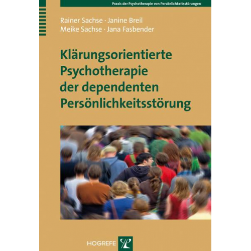 Rainer Sachse & Janine Breil & Meike Sachse & Jana Fasbender - Klärungsorientierte Psychotherapie der dependenten Persönlichkeitsstörung