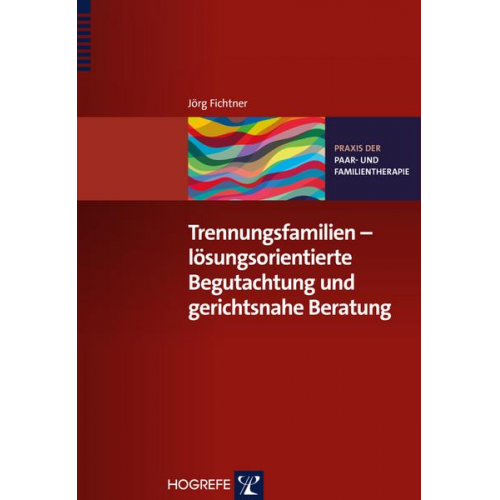 Jörg Fichtner - Trennungsfamilien – lösungsorientierte Begutachtung und gerichtsnahe Beratung